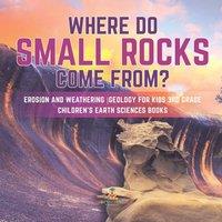 Baby Professor Where Do Small Rocks Come From? Erosion & Weathering Geology for in White