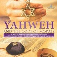 One True Faith Yahweh & the Code of Morals Origins of Judaism Ancient Hebrew