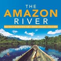 Baby Professor The Amazon River Major Rivers of the World Series Grade 4