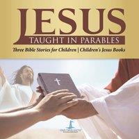 One True Faith Jesus Taught in Parables Three Bible Stories for Children in White