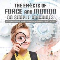 Baby Professor The Effects of Force & Motion on Simple Machines Changes in in White