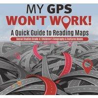 Baby Professor My GPS Won't Work A Quick Guide to Reading Maps Social Studies in White