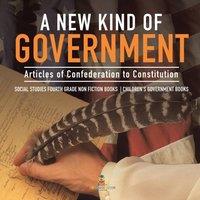 Baby Professor A New Kind of Government Articles of Confederation to Constitution