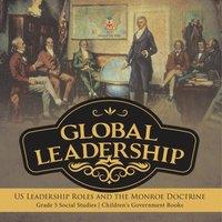 Baby Professor Global Leadership : US Leadership Roles & the Monroe Doctrine in White