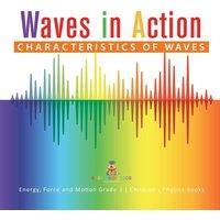 Baby Professor Waves in Action : Characteristics of Waves Energy, Force and in White