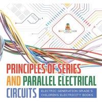 Baby Professor Principles of Series & Parallel Electrical Circuits Electric in White