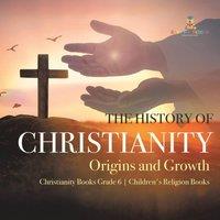 One True Faith The History of Christianity : Origins & Growth Christianity