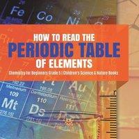 Baby Professor How to Read the Periodic Table of Elements Chemistry for Beginners in White