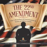 Baby Professor The 22nd Amendment : The 3 Branches of Government Terms of Office in White