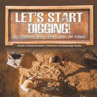 Baby Professor Let's Start Digging : How Archaeology Works, Fossils, Ruins, and in White