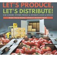 Baby Professor Let's Produce, Let's Distribute : How Economic Systems Produce
