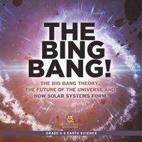 Baby Professor The Bing Bang The Big Bang Theory, the Future of the Universe and