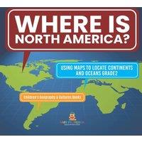 Baby Professor Where Is North America? Using Maps to Locate Continents & Oceans in White