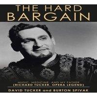 David Tucker The Hard Bargain: Music, Medicine, & My Father (Richard Tucker in White