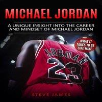 Steve James Michael Jordan: A Unique Insight into the Career & Mindset of