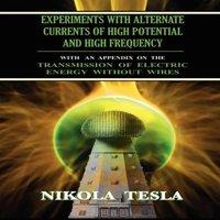 Nikola Tesla Experiments With Alternate Currents of High Potential & High