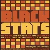 Monique Couvson Black Stats : African Americans by the Numbers in the Twenty-first