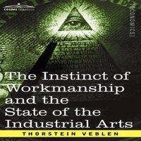 Thorstein Veblen The Instinct of Workmanship & the State of the Industrial Arts in White
