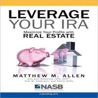 Matt Allen Leverage Your IRA: Maximize Your Profits with Real Estate