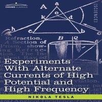 Nikola Tesla Experiments with Alternate Currents of High Potential & High in White
