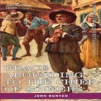 John Bunyan Grace Abounding to the Chief of Sinners: In a Faithful Account of