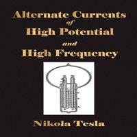 Nikola Tesla Experiments With Alternate Currents Of High Potential & High