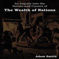 Adam Smith An Inquiry Into the Nature & Causes of the Wealth of Nations