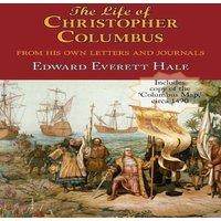 Edward Everett Hale The Life of Christopher Columbus. with Appendices & the Colombus