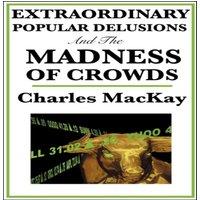 Charles Mackay Extraordinary Popular Delusions & the Madness of Crowds in White