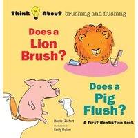 Harriet Ziefert Does a Lion Brush? Does a Pig Flush?: Think About Brushing and