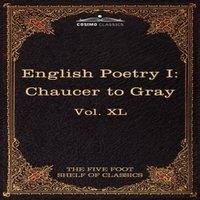 Geoffrey Chaucer English Poetry I: Chaucer to Gray: The Five Foot Shelf of