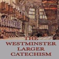 Anonymous The Westminster Larger Catechism: A Classic Statement of Reformed in White