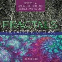 John Briggs Fractals: The Patterns of Chaos: Discovering a New Aesthetic of