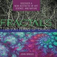 John Briggs Fractals: The Patterns of Chaos: Discovering a New Aesthetic of in White