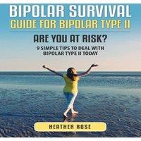 Heather Rose Bipolar 2: Bipolar Survival Guide for Bipolar Type II: Are You at