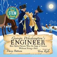 Darcy Pattison George Washington's Engineer: How Rufus Putnam Won the Siege of