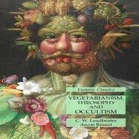 C. W. Leadbeater Vegetarianism, Theosophy & Occultism: Esoteric Classics