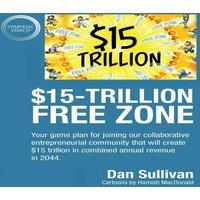 Dan Sullivan $15-Trillion Free Zon: Your game plan for joining our