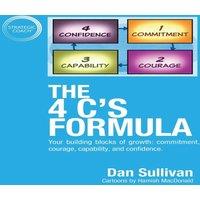 Dan Sullivan The 4 C's Formula: Your building blocks of growth: commitment