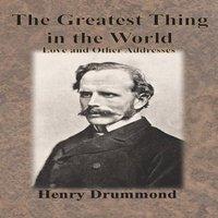Henry Drummond The Greatest Thing in the World: Love & Other Addresses in White