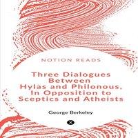 George Berkeley Three Dialogues between Hylas & Philonous in Opposition to in White
