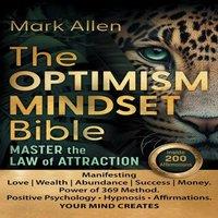 Mark Allen The OPTIMISM MINDSET Bible. Master the Law of Attraction: