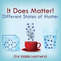Baby Professor It Does Matter : Different States of Matter (For Kiddie Learners) in White