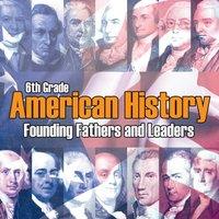 Baby Professor 6th Grade American History: Founding Fathers & Leaders Paperback in White