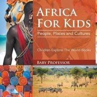 Baby Professor Africa For Kids: People, Places & Cultures - Children Explore in White