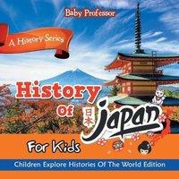 Baby Professor History Of Japan For Kids: A History Series - Children Explore