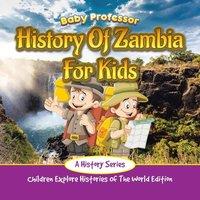 Baby Professor History Of Zambia For Kids: A History Series - Children Explore in White