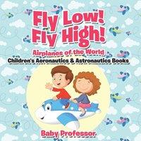 Baby Professor Fly Low Fly High Airplanes of the World - Children's Aeronautics