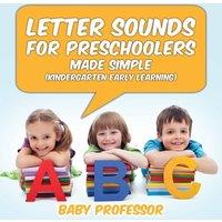 Baby Professor Letter Sounds for Preschoolers - Made Simple (Kindergarten Early