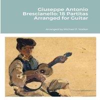 Michael Walker Giuseppe Antonio Brescianello: 18 Partitas Arranged for Guitar